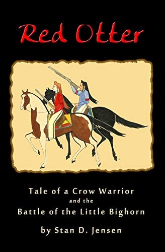 Red Otter Tale of a Crow Warrior and the Battle of the Little Bighorn
