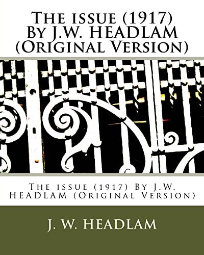 The Issue (1917) By J.W. HEADLAM (Original Version)