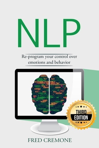 Nlp Neuro Linguistic Programming: Re-Program Your Control Over Emotions and Behavior, Mind Control