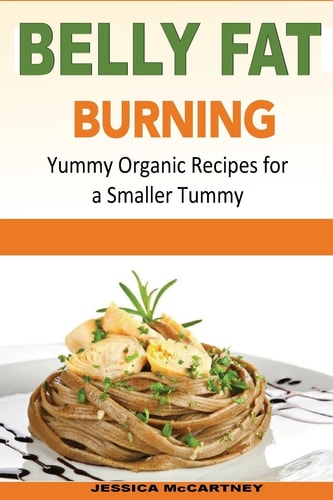 Belly Fat Burning Yummy Organic Recipes for a Smaller Tummy