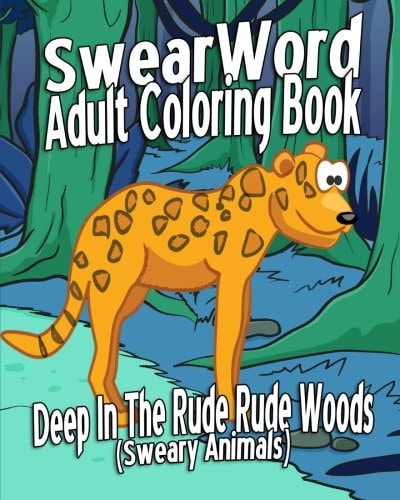 Swear Word Adult Coloring Book Deep In The Rude Rude Woods (Sweary Animals)