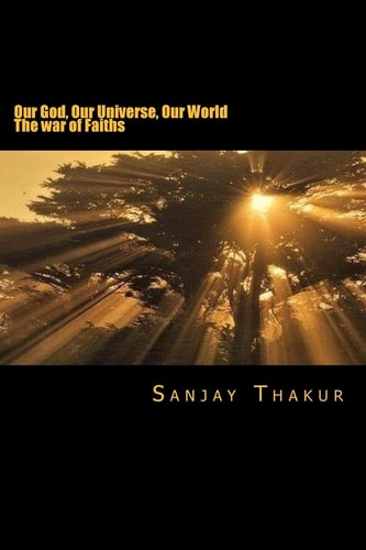 Our God, Our Universe, Our World War of Faith and Belief