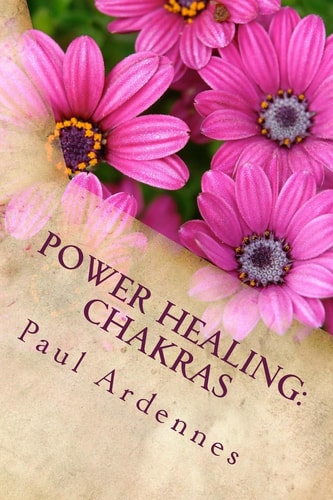 Power Healing: Chakras How to Rebalance Your Chakras