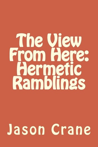 The View From Here Hermetic Ramblings