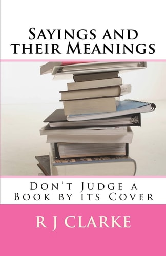 Sayings and Their Meanings Don't Judge a Book by Its Cover