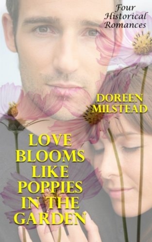 Love Blooms Like Poppies In The Garden Four Historical Romances