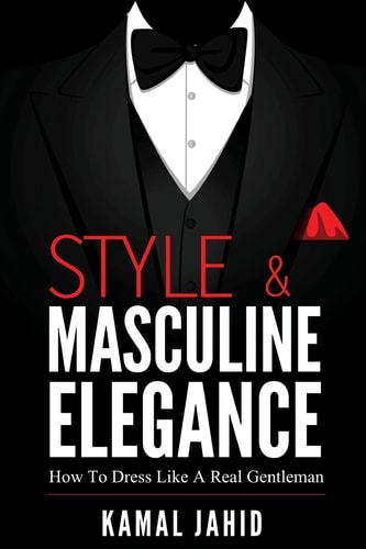 Style and Masculine Elegance How To Dress Like A Real Gentleman