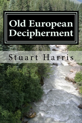 Old European Decipherment Cracking the Code of Old European by Analyzing Bilingual Owner's Marks