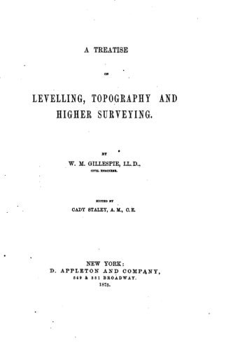 A Treatise on Levelling, Topography, and Higher Surveying