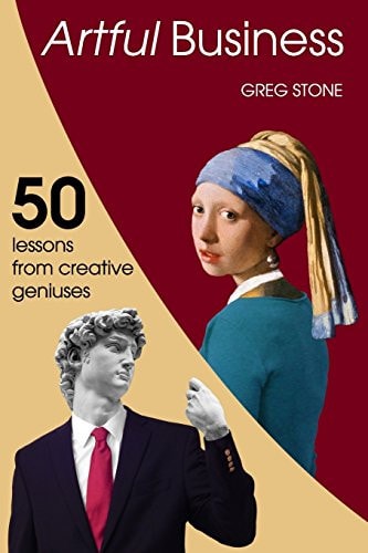 Artful Business 50 Lessons from Creative Geniuses
