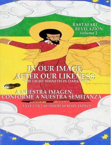 In Our Image, After Our Likeness: a Nuestra Imagen, Conforme a Nuestra Semejanza And the Light Shineth in Darkness; Y la Luz en Las Tinieblas Resplandece