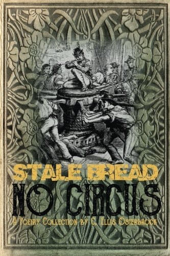 Stale Bread, No Circus A Poetry Collection