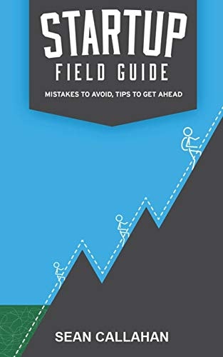 Startup Field Guide Mistakes To Avoid, Tips To Get Ahead