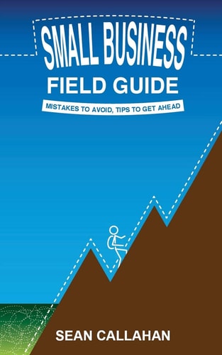 Small Business Field Guide Mistakes to Avoid, Tips to Get Ahead