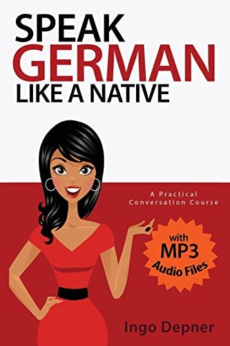 Speak German Like a Native A Practical Conversation Course (with MP3 Audio Files)