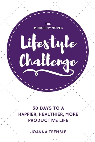 The Mirror My Moves Lifestyle Challenge 30 Days to a Happier, Healthier, More Productive Life.