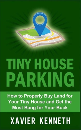 Tiny House Parking How to Properly Buy Land for Your Tiny House and Get the Most Bang for Your Buck
