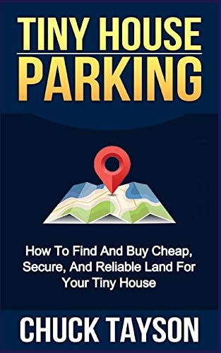 Tiny House Parking How To Find And Buy Cheap, Secure, And Reliable Land For Your Tiny House