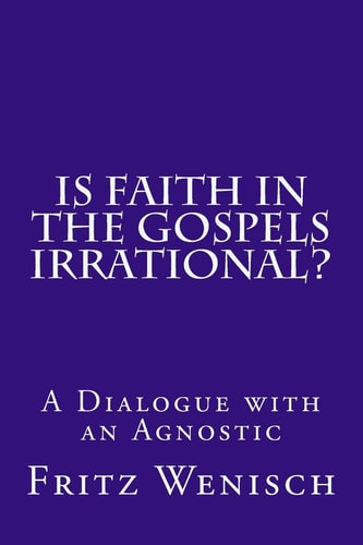 Is Faith in the Gospels Irrational? A Dialogue with an Agnostic