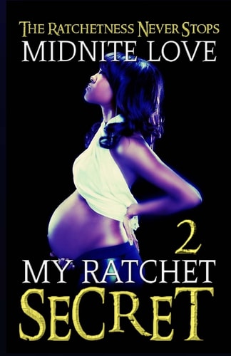 My Ratchet Secret 2 The Ratchetness Never Stops