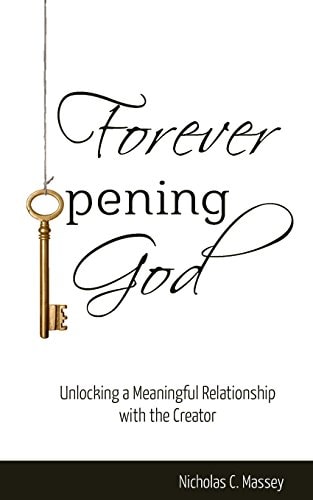 Forever Opening God Unlocking a Meaningful Relationship with the Creator