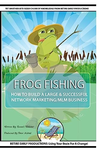 Frog Fishing The Secrets of Building a Successful Network Marketing/MLM Business!