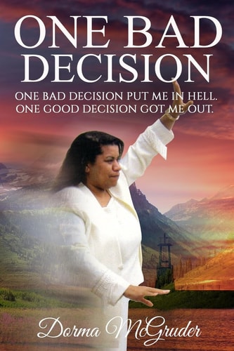 One Bad Decision One Bad Decision Got Me in Hell; One Good Decision Got Me Out