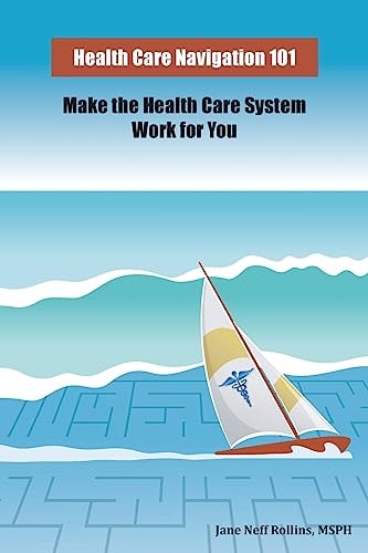 Health Care Navigation 101 Make the Health Care System Work for You