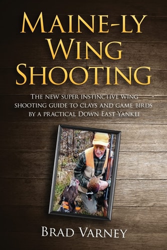 Maine-Ly Wing Shooting The New Super Instinctive Wing Shooting Guide to Clays and Game Birds