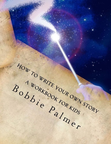 How to Write Your Own Story A Workbook for Kids