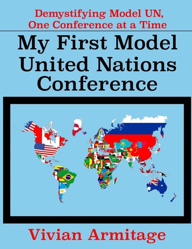 My First Model United Nations Conference Demystifying Model UN, One Conference at a Time