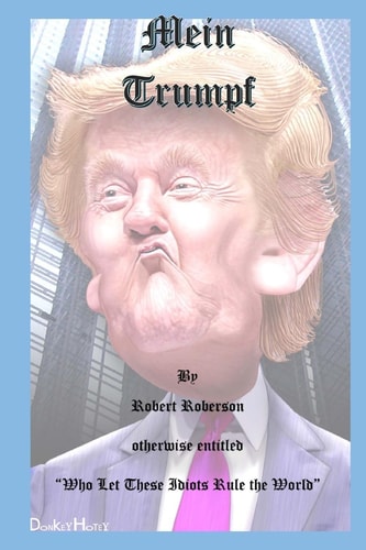 Mein Trumpf Who Let's These Idiots Run the World