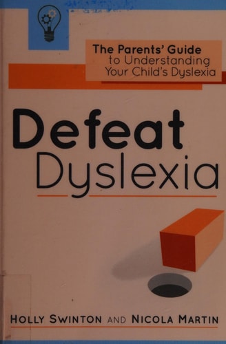 Defeat Dyslexia! The Parents' Guide to Understanding Your Child's Dyslexia