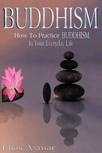 Buddhism How To Practice Buddhism In Your Everyday Life