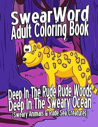 Swear Word Adult Coloring Book Deep In The Rude Rude Woods & Deep In The Sweary Ocean (Sweary Animals & Rude Sea Creatures)