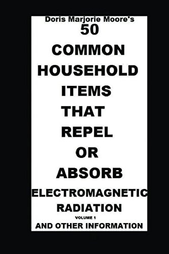 50 Common Household Items That Repel Or Absorb Electromagnetic Radiation And Other Information