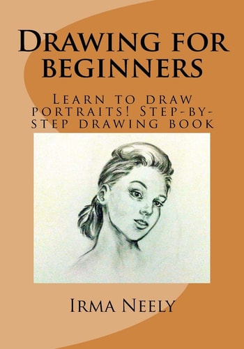 Drawing for Beginners Learn to Draw Portraits! Step-By-Step Drawing Book