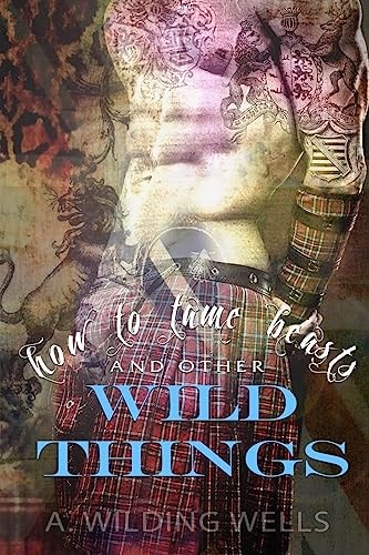 How To Tame Beasts And Other Wild Things