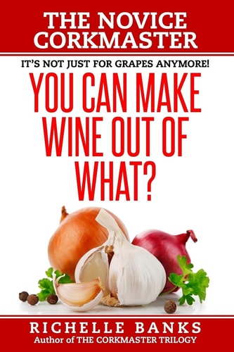 You Can Make Wine Out Of What? The Novice Corkmaster
