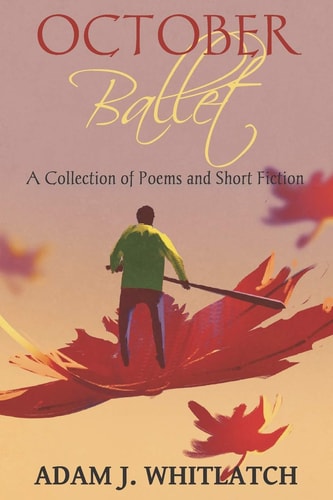 October Ballet A Collection of Poems and Short Fiction