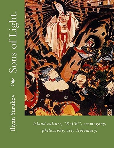 Sons of Light. Island Culture, "Kojiki", Cosmogony, Philosophy, Art, Diplomacy.