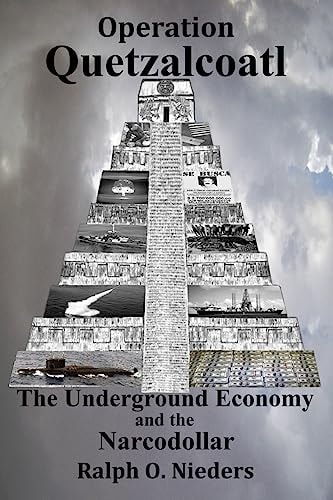 Operation Quetzalcoatl- The Underground Economy and the Narcodollar