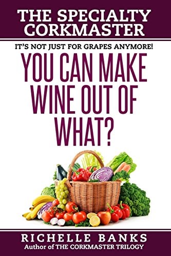 You Can Make Wine Out of What? The Specialty CorkMaster