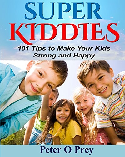 Superkiddies 101 Tips To Raise Strong and Happy Kids