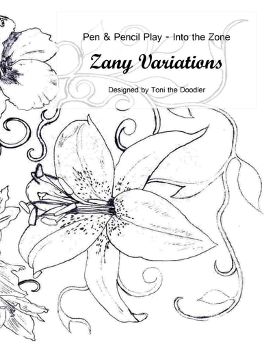 Zany Variations - Volume 1-Pen and Pencil Play-Into the Zone 30 Designs, Easy to Complex, Lose Yourself