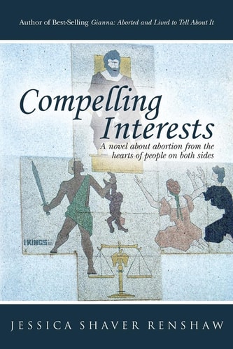 Compelling Interests A Novel about Abortion from the Hearts of People on Both Sides