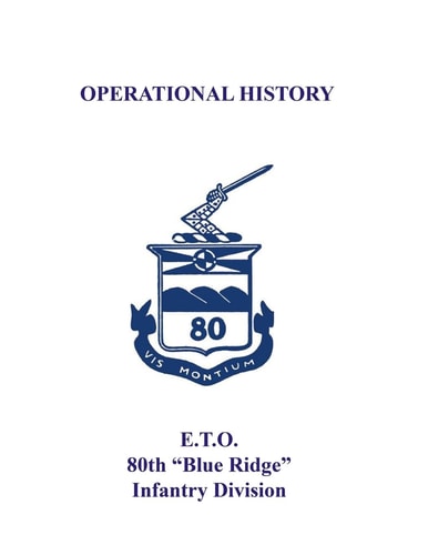80th Infantry Division Operational History - WWII E.T.O. 80th "Blue Ridge" Infantry Division
