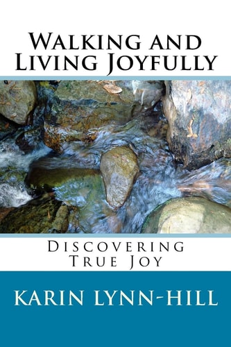 Walking and Living Joyfully Discovering True Joy