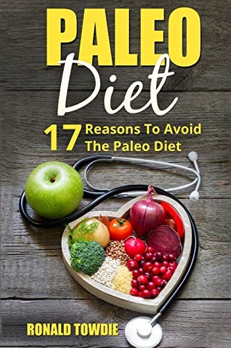 Paleo Diet 17 Reasons To Avoid The Paleo Diet