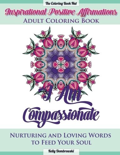 Inspirational Positive Affirmations Adult Coloring Book Nurturing and Loving Words to Feed Your Soul